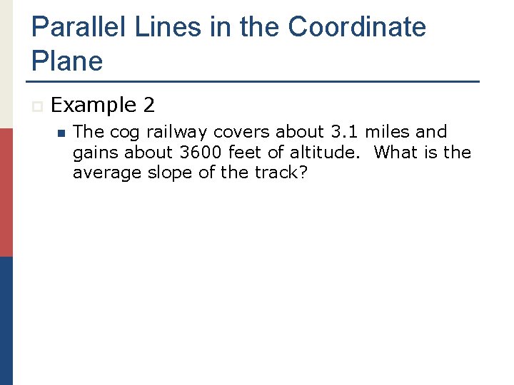 Parallel Lines in the Coordinate Plane p Example 2 n The cog railway covers