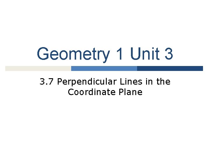 Geometry 1 Unit 3 3. 7 Perpendicular Lines in the Coordinate Plane 