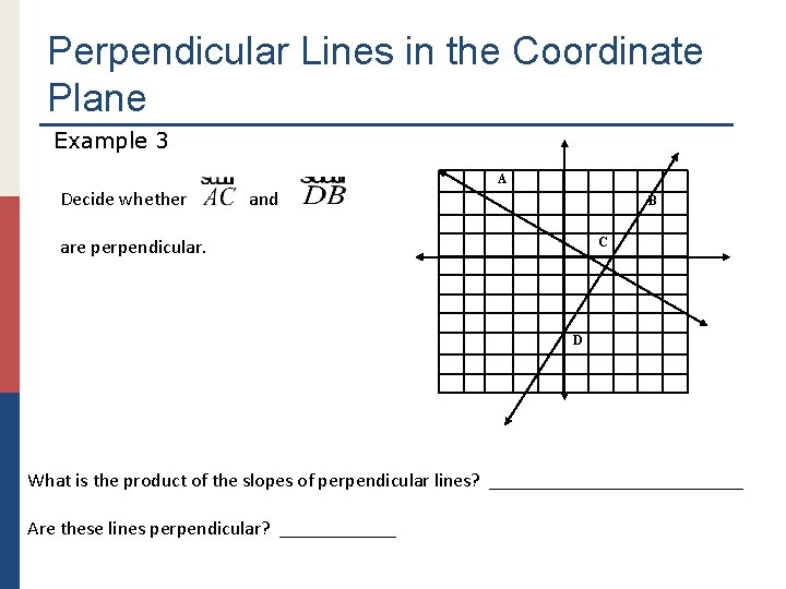 Perpendicular Lines in the Coordinate Plane Example 3 A Decide whether and B are