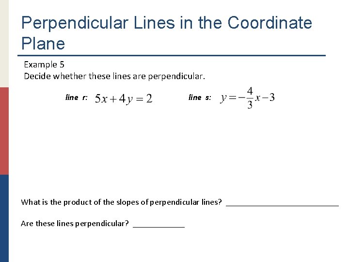 Perpendicular Lines in the Coordinate Plane Example 5 Decide whether these lines are perpendicular.