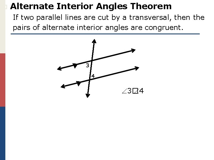 p Alternate Interior Angles Theorem If two parallel lines are cut by a transversal,