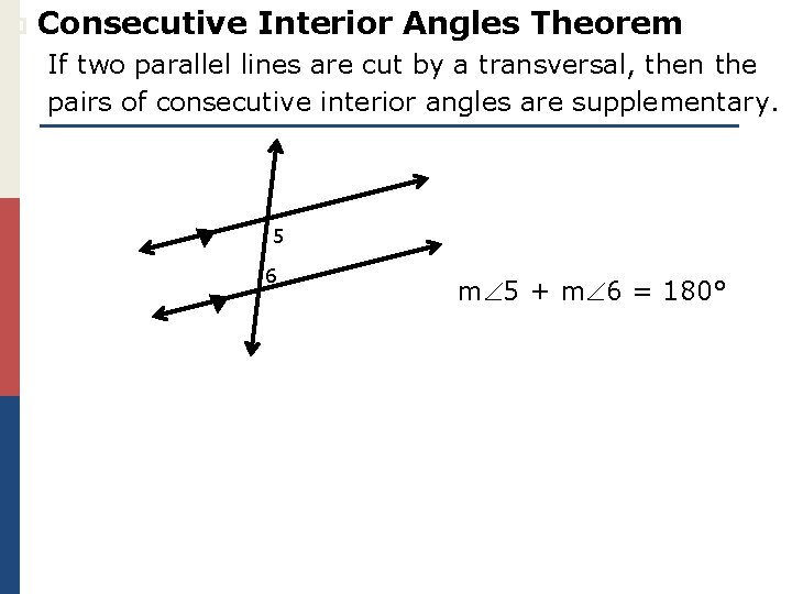 p Consecutive Interior Angles Theorem If two parallel lines are cut by a transversal,