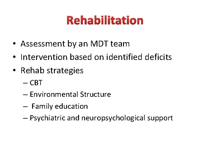 Rehabilitation • Assessment by an MDT team • Intervention based on identified deficits •