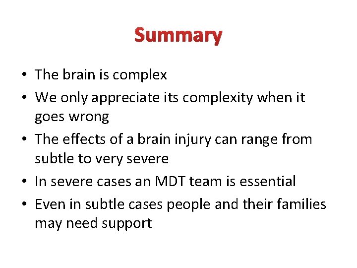 Summary • The brain is complex • We only appreciate its complexity when it