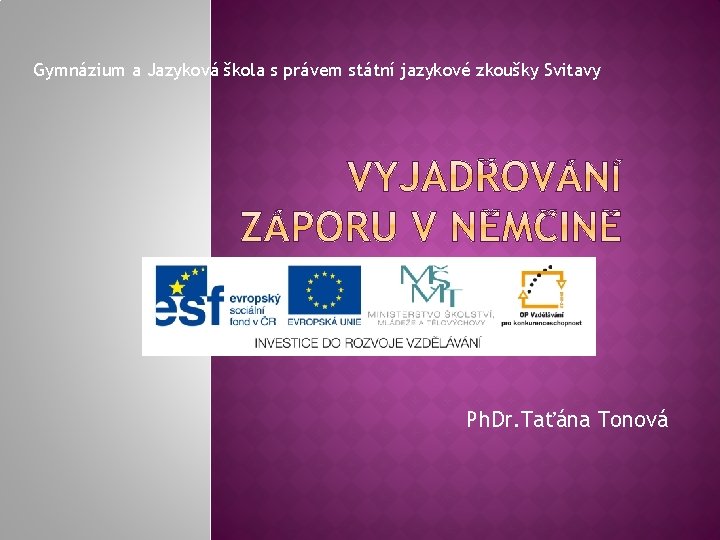 Gymnázium a Jazyková škola s právem státní jazykové zkoušky Svitavy Ph. Dr. Taťána Tonová