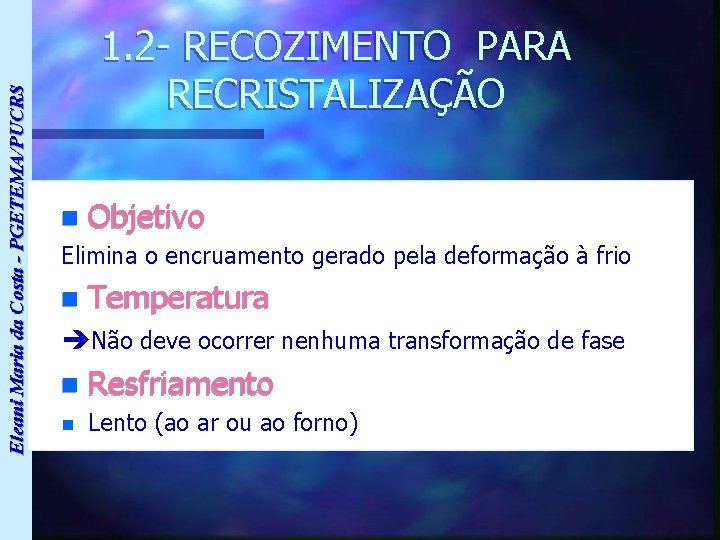 Eleani Maria da Costa - PGETEMA/PUCRS 1. 2 - RECOZIMENTO PARA RECRISTALIZAÇÃO n Objetivo