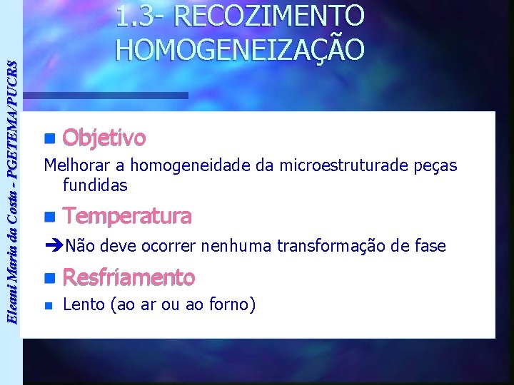 Eleani Maria da Costa - PGETEMA/PUCRS 1. 3 - RECOZIMENTO HOMOGENEIZAÇÃO n Objetivo Melhorar