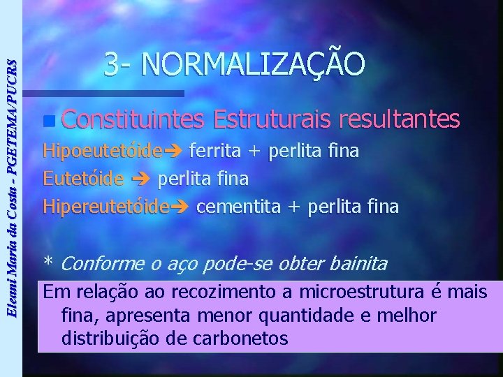 Eleani Maria da Costa - PGETEMA/PUCRS 3 - NORMALIZAÇÃO n Constituintes Estruturais resultantes Hipoeutetóide