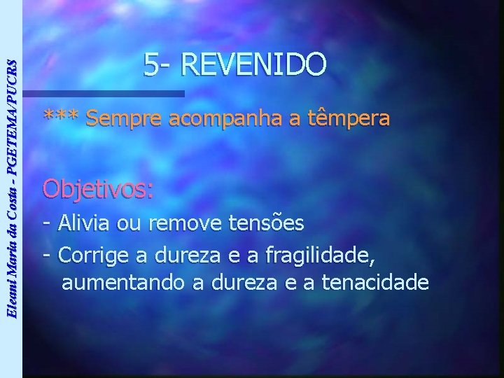 Eleani Maria da Costa - PGETEMA/PUCRS 5 - REVENIDO *** Sempre acompanha a têmpera