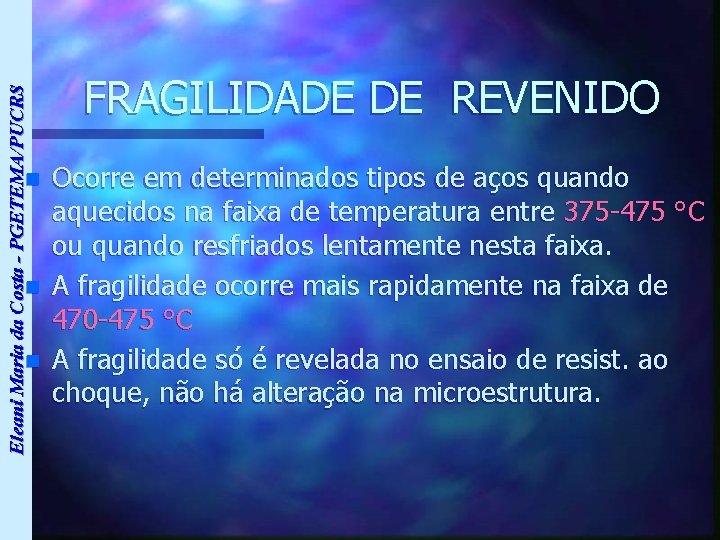 Eleani Maria da Costa - PGETEMA/PUCRS n n n FRAGILIDADE DE REVENIDO Ocorre em