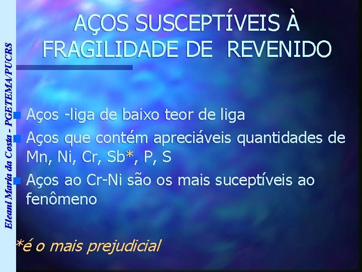 Eleani Maria da Costa - PGETEMA/PUCRS AÇOS SUSCEPTÍVEIS À FRAGILIDADE DE REVENIDO Aços -liga