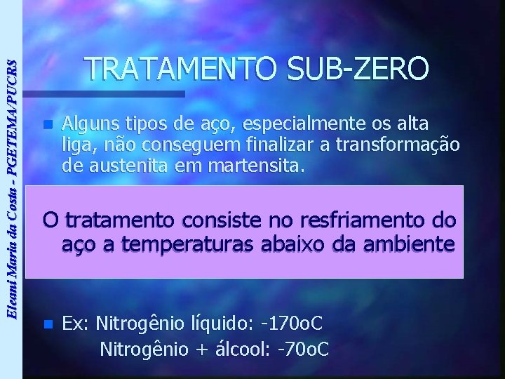 Eleani Maria da Costa - PGETEMA/PUCRS TRATAMENTO SUB-ZERO n Alguns tipos de aço, especialmente