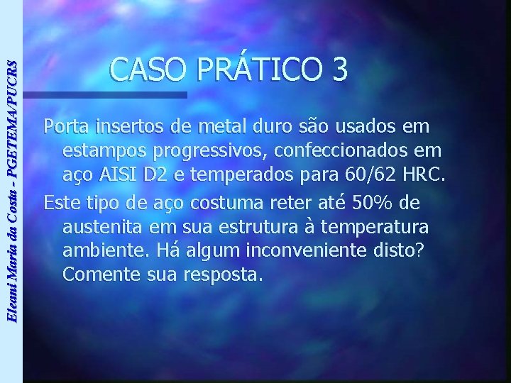 Eleani Maria da Costa - PGETEMA/PUCRS CASO PRÁTICO 3 Porta insertos de metal duro