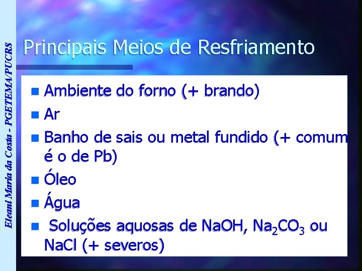 Eleani Maria da Costa - PGETEMA/PUCRS Principais Meios de Resfriamento Ambiente do forno (+