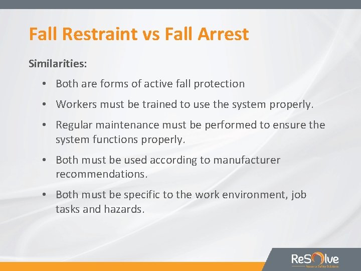 Fall Restraint vs Fall Arrest Similarities: • Both are forms of active fall protection