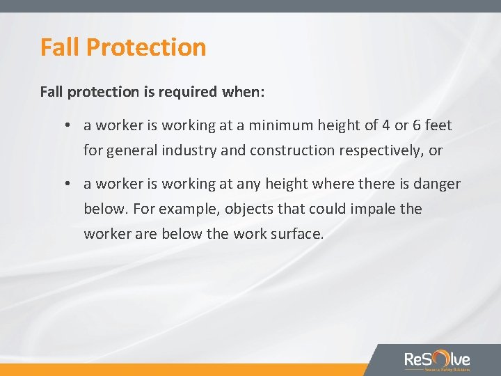 Fall Protection Fall protection is required when: • a worker is working at a