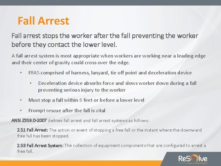 Fall Arrest Fall arrest stops the worker after the fall preventing the worker before