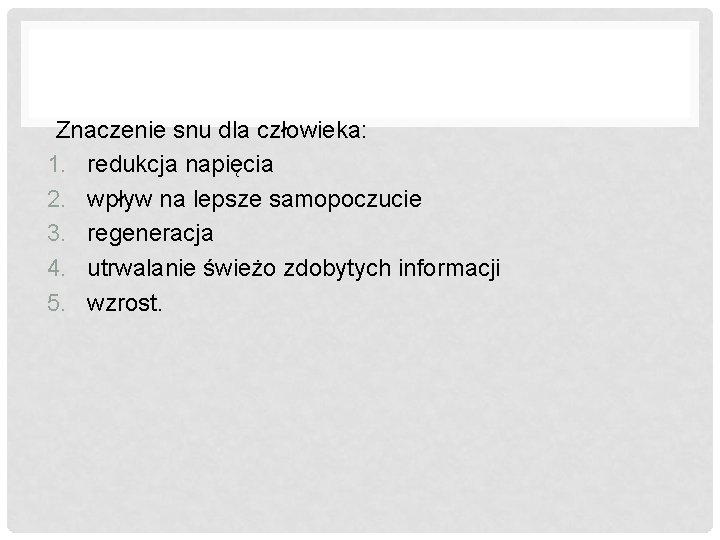 Znaczenie snu dla człowieka: 1. redukcja napięcia 2. wpływ na lepsze samopoczucie 3. regeneracja