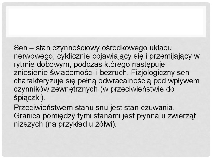 Sen – stan czynnościowy ośrodkowego układu nerwowego, cyklicznie pojawiający się i przemijający w rytmie