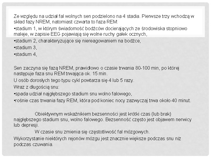 Ze względu na udział fal wolnych sen podzielono na 4 stadia. Pierwsze trzy wchodzą Ze względu na udział fal wolnych sen podzielono na 4 stadia. Pierwsze trzy wchodzą