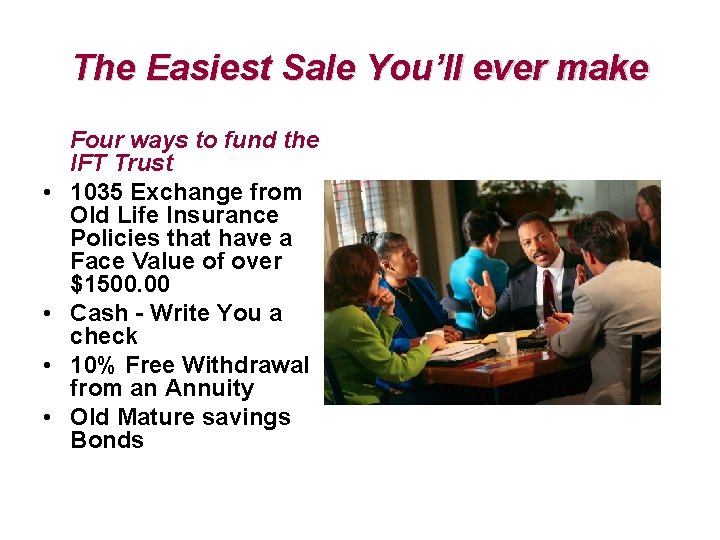 The Easiest Sale You’ll ever make • • Four ways to fund the IFT