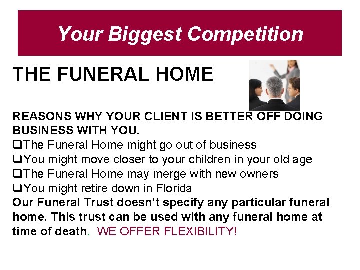 Your Biggest Competition THE FUNERAL HOME REASONS WHY YOUR CLIENT IS BETTER OFF DOING