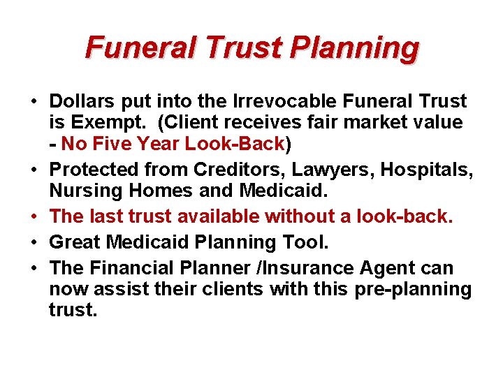 Funeral Trust Planning • Dollars put into the Irrevocable Funeral Trust is Exempt. (Client