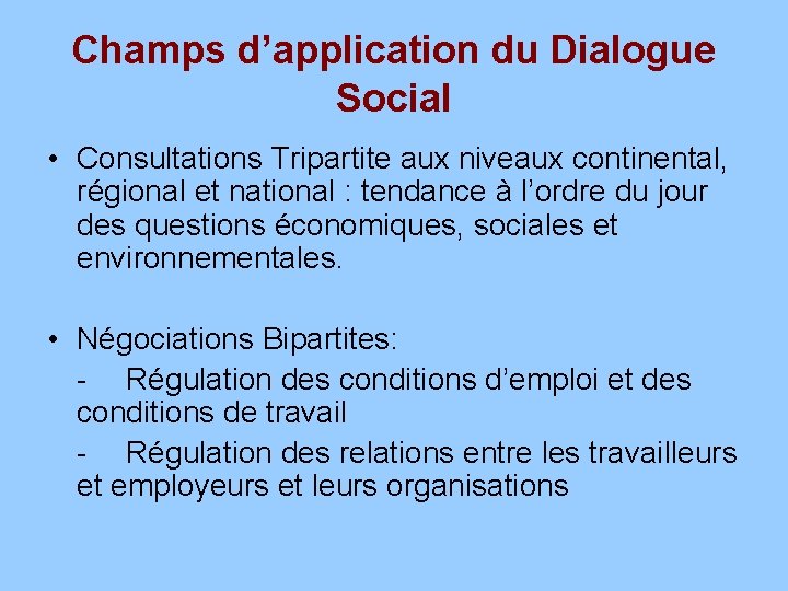 Champs d’application du Dialogue Social • Consultations Tripartite aux niveaux continental, régional et national