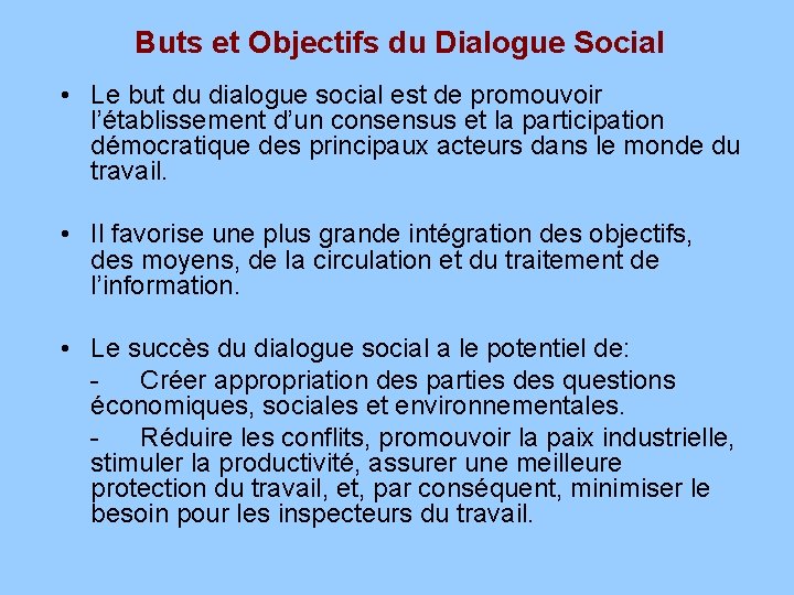 Buts et Objectifs du Dialogue Social • Le but du dialogue social est de