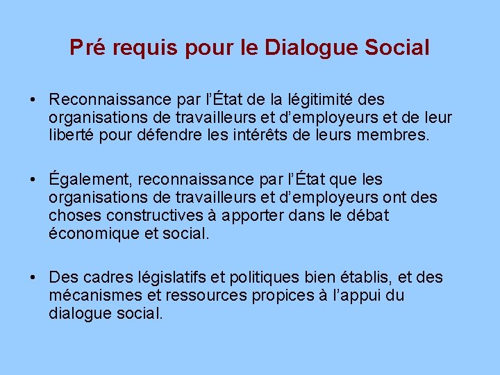 Pré requis pour le Dialogue Social • Reconnaissance par l’État de la légitimité des