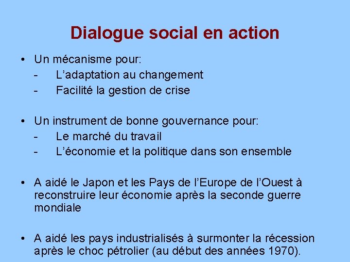 Dialogue social en action • Un mécanisme pour: L’adaptation au changement Facilité la gestion