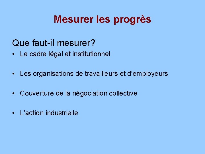 Mesurer les progrès Que faut-il mesurer? • Le cadre légal et institutionnel • Les