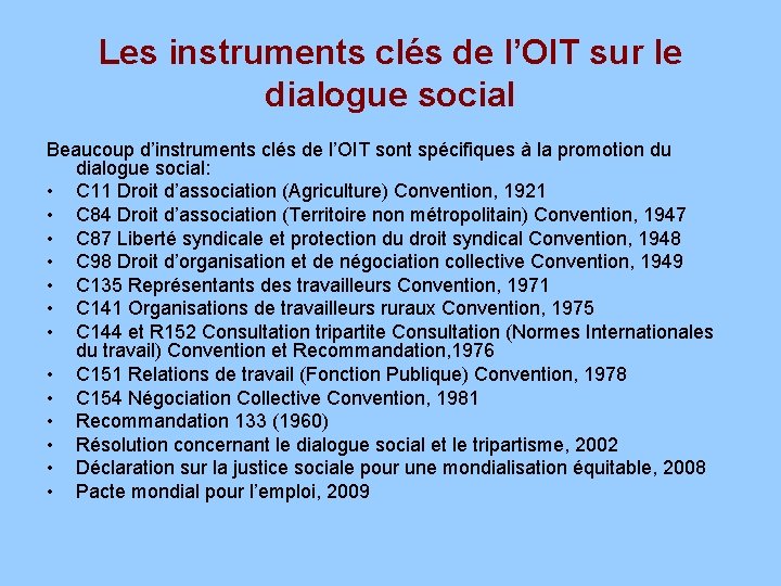 Les instruments clés de l’OIT sur le dialogue social Beaucoup d’instruments clés de l’OIT