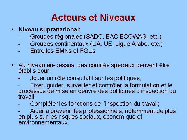 Acteurs et Niveaux • Niveau supranational: Groupes régionales (SADC, EAC, ECOWAS, etc. ) Groupes