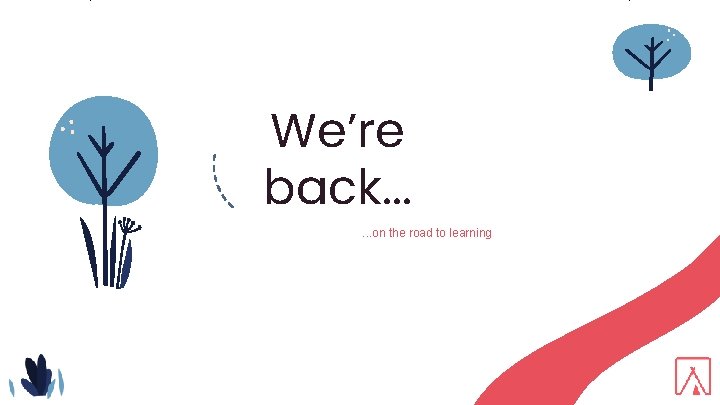 We’re back. . . on the road to learning 