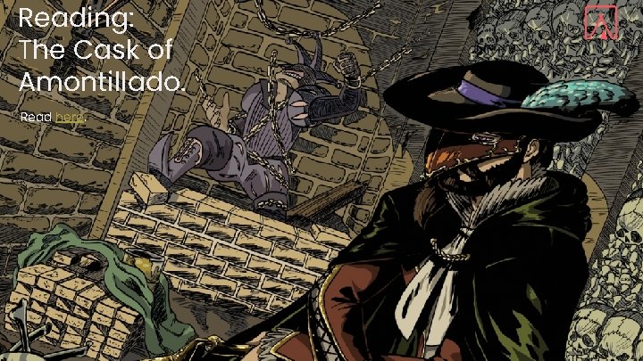 Reading: The Cask of Amontillado. Read here. 