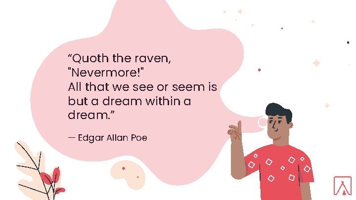 “Quoth the raven, "Nevermore!" All that we see or seem is but a dream