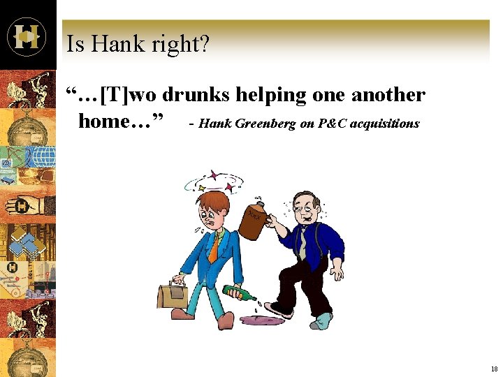 Is Hank right? “…[T]wo drunks helping one another home…” - Hank Greenberg on P&C