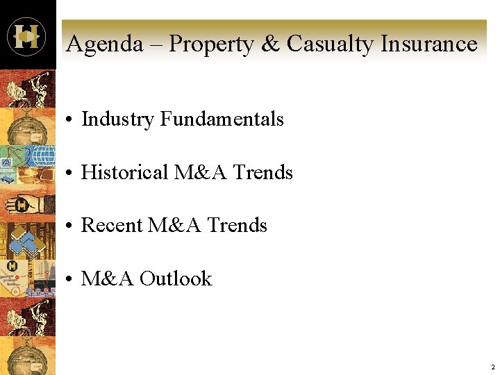 Agenda – Property & Casualty Insurance • Industry Fundamentals • Historical M&A Trends •