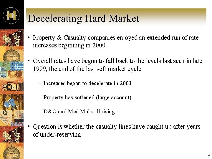 Decelerating Hard Market • Property & Casualty companies enjoyed an extended run of rate