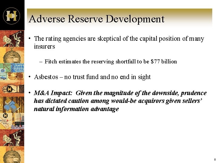 Adverse Reserve Development • The rating agencies are skeptical of the capital position of