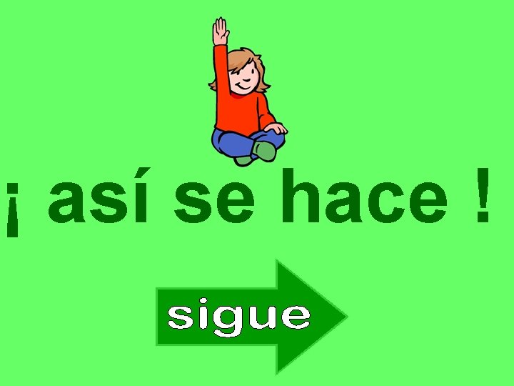 ¡ así se hace ! 