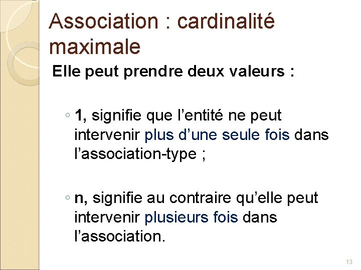 Association : cardinalité maximale Elle peut prendre deux valeurs : ◦ 1, signifie que