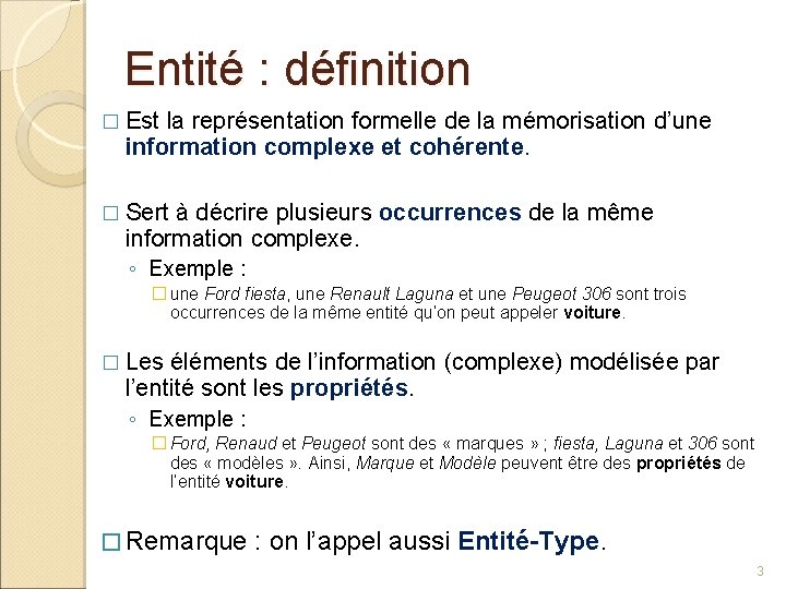 Entité : définition � Est la représentation formelle de la mémorisation d’une information complexe