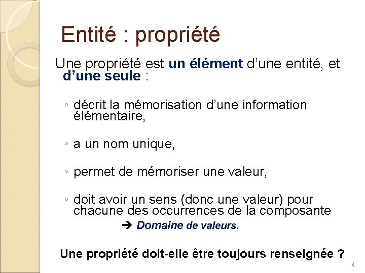 Entité : propriété Une propriété est un élément d’une entité, et d’une seule :