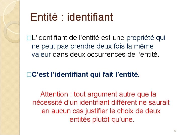 Entité : identifiant �L’identifiant de l’entité est une propriété qui ne peut pas prendre