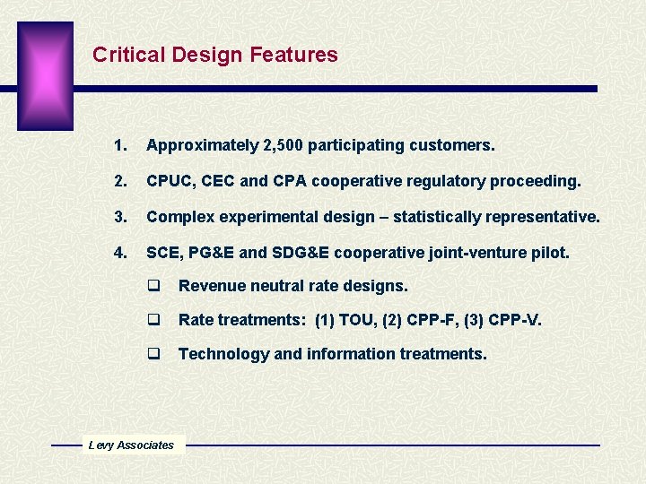 Critical Design Features 1. Approximately 2, 500 participating customers. 2. CPUC, CEC and CPA
