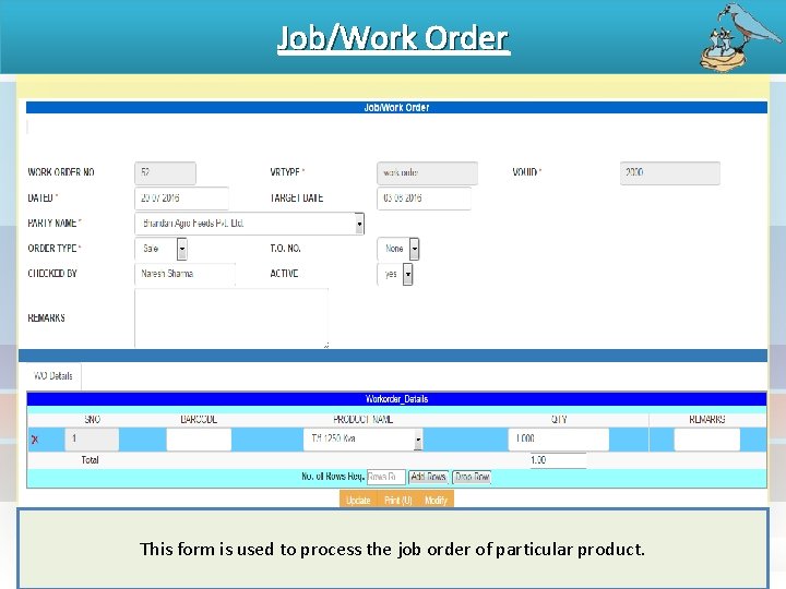 Job/Work Order This form is used to process the job order of particular product.