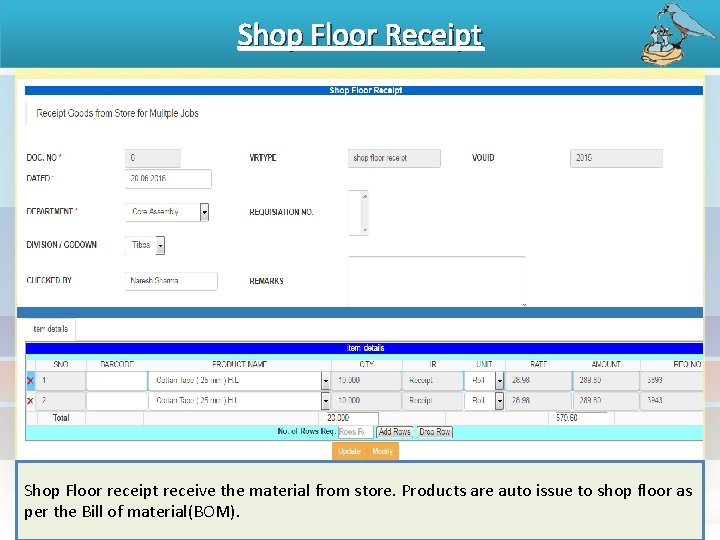 Shop Floor Receipt Shop Floor receipt receive the material from store. Products are auto