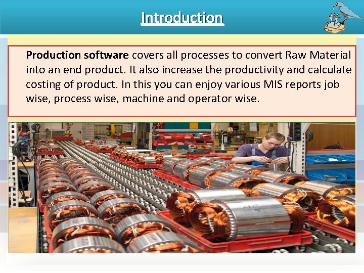 Introduction Production software covers all processes to convert Raw Material into an end product.